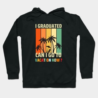 Graduation 2024 I Graduated Can I Go  To Vacation Hoodie